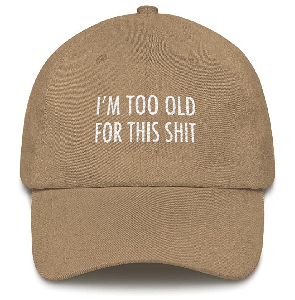 Sun Hats I'm Too Old for This Shit Hat Funny Embroidered Hat Gift for Mom- Dad- Grandpa- or Grandma - Khaki - CY18E2XXLAY