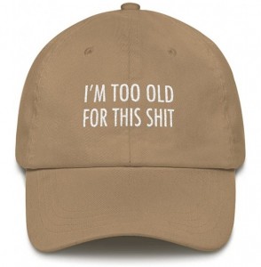 Sun Hats I'm Too Old for This Shit Hat Funny Embroidered Hat Gift for Mom- Dad- Grandpa- or Grandma - Khaki - CY18E2XXLAY