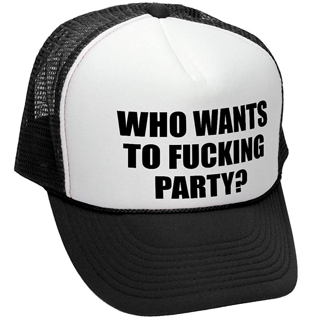 Baseball Caps WHO Wants to Fucking Party - Turn up Meme - Adult Trucker Cap Hat - Black - C1187AWHSI6
